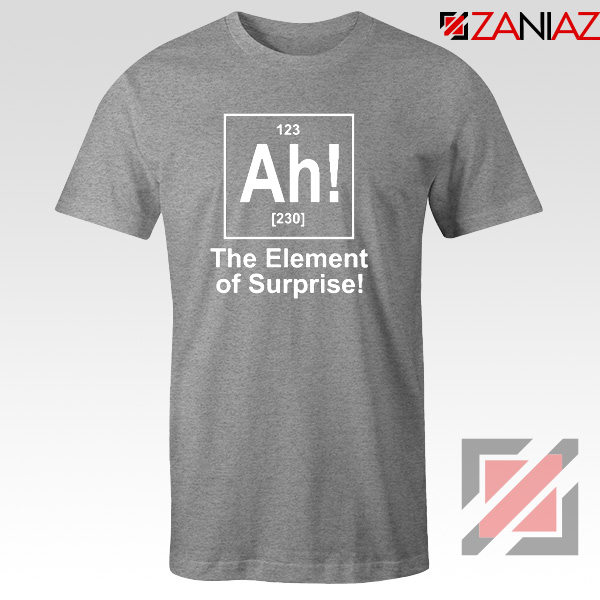 Buy Element of Surprise T-Shirt Best Funny Chemtry T-Shirt Size S-3XL Sport Grey
