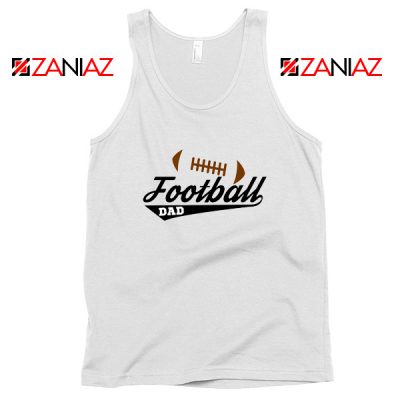 Buy Football Dad Tank Top Father Day Gift Best Tank Top Size S-3XL White