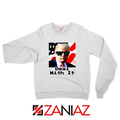 Deal With It Sweatshirt Donald Trump Quotes Sweater S-2XL White