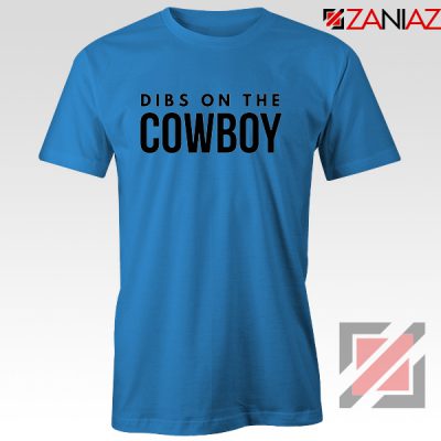 Dibs On The Cowboy Tshirt Country Music Blue Tee Shirts S-3XL