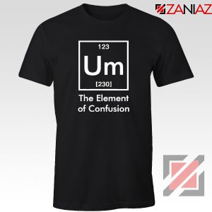 Funny Chemistry T-Shirt Element of Confusion Tee Shirt Size S-3XL Black