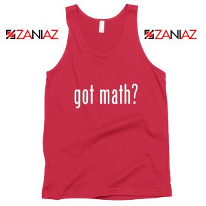 Got Math Tank Top Mathmatics Teacher Tops Funny S-3XL Red