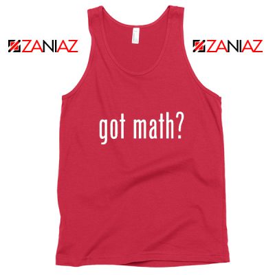 Got Math Tank Top Mathmatics Teacher Tops Funny S-3XL Red