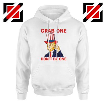 Grab One Don't Be One Hoodie Trump Quote Hoodies S-2XL White