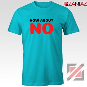 How About No Quote T-Shirt