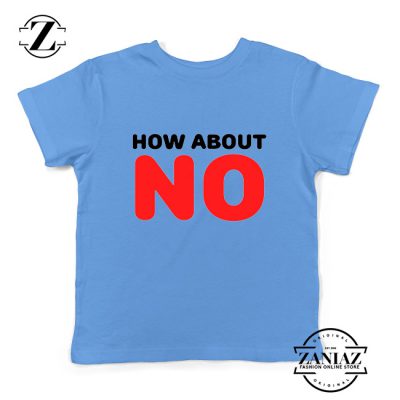 How about NO Quote Youth Shirts Provocative Kids T-Shirt Size S-XL