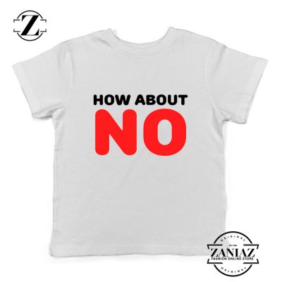 How about NO Quote Youth Shirts Provocative Kids T-Shirt Size S-XL White
