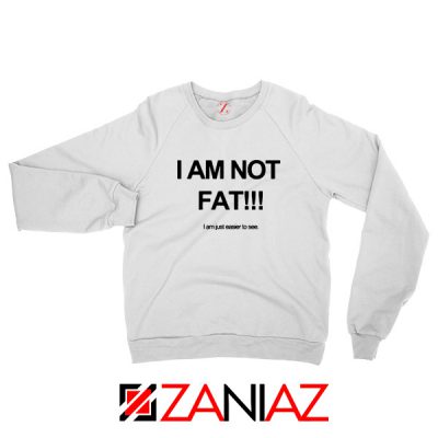 I'm Not Fat Quote Sweatshirt Funny Saying Best Sweatshirt Size S-2XL White