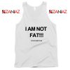 I'm Not Fat Quote Tank Top Funny Saying Best Tank Top Size S-3XL
