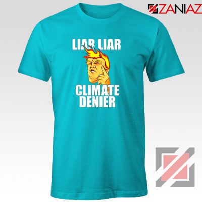 Liar Liar Climate Denier Tshirt Donald Trump Tee Shirts S-3XL