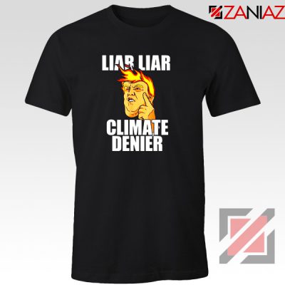 Liar Liar Climate Denier Tshirt Donald Trump Tee Shirts S-3XL Black