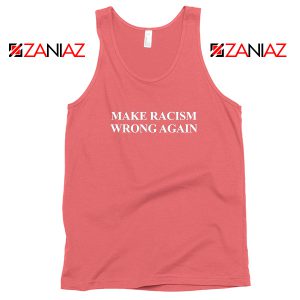 Make Racism Wrong Again Tank Top America Anti Trump Tops S-3XL Coral