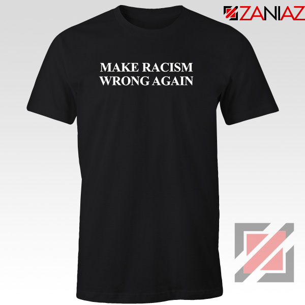 Make Racism Wrong Again Tshirt America Anti Trump Tee Shirts S-3XL Black