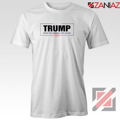 Make The Liberals Cry Again Tshirt Trump 2020 Tee Shirts S-3XL White
