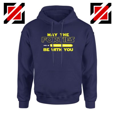 May The Forties Be With You Hoodie Star Wars Quote Hoodies S-2XL