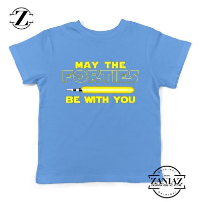 May The Forties Be With You Kids Tshirt Star Wars Quote Youth Tee Shirts S-XL