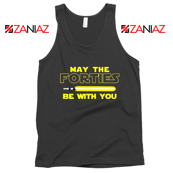 May The Forties Be With You Tank Top Star Wars Quote Tops S-3XL Black