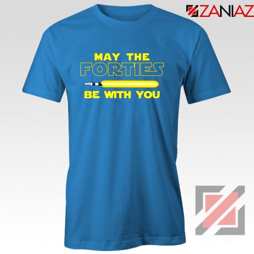 May The Forties Be With You Tshirt S-3XL - ZANIAZ.COM