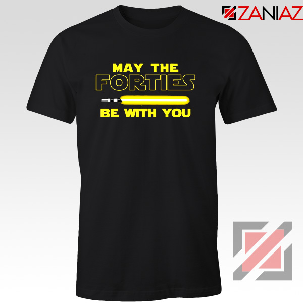 May The Forties Be With You Tshirt Star Wars Quote Tee Shirts S-3XL Black