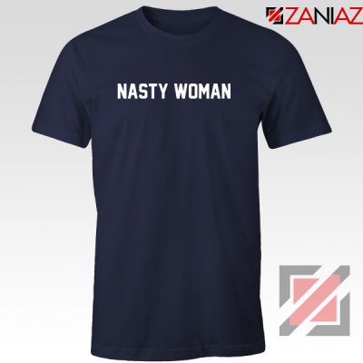Nasty Woman Tshirt Presidential Candidate Tee Shirts S-3XL Navy Blue