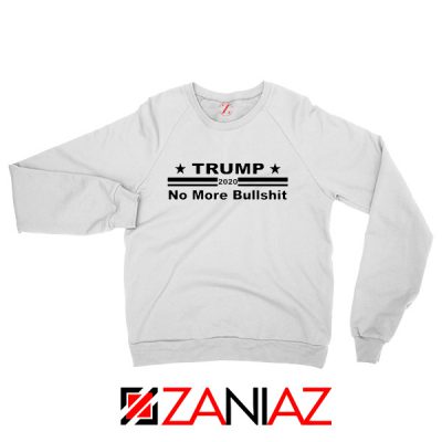 No More Bullshit Sweatshirt Trump 2020 Gift Sweater S-2XL White