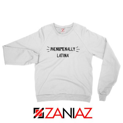 Phenomenally Latina White Sweatshirts