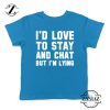 Stay And Chat Graphics Kids Tshirt Funny Apparel Gifts S-XL