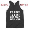 Stay And Chat Graphics Tank Top Mens Apparel Gifts S-3XL