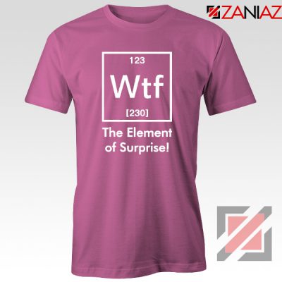 The Element of Surprise T-Shirt Funny Chemistry T-Shirt Size S-3XL Pink