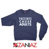 Vaccines Cause Adults Sweatshirt Doctor Gift Sweaters S-2XL