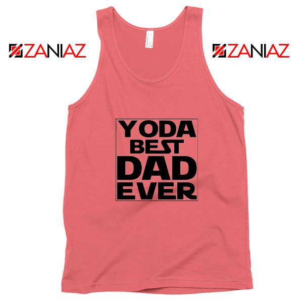 Yoda Best Dad Tank Top Starwars Quote Tops S-3XL Coral
