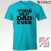 Yoda Best Dad Tee Shirt Starwars Quote Tshirts S-3XL