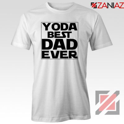 Yoda Best Dad Tee Shirt Starwars Quote Tshirts S-3XL White