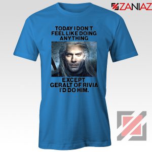 Geralt of Rivia Quote Blue Tshirt