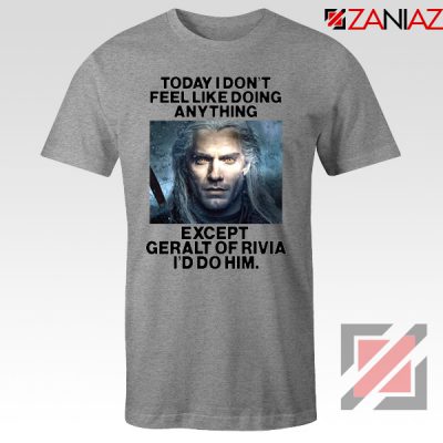 Geralt of Rivia Quote Grey Tshirt