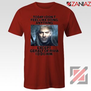 Geralt of Rivia Quote Red Tshirt