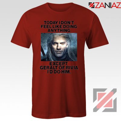 Geralt of Rivia Quote Red Tshirt