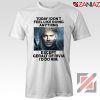 Geralt of Rivia Quote Tshirt