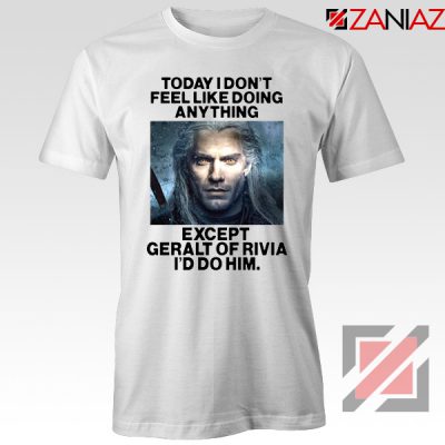 Geralt of Rivia Quote Tshirt