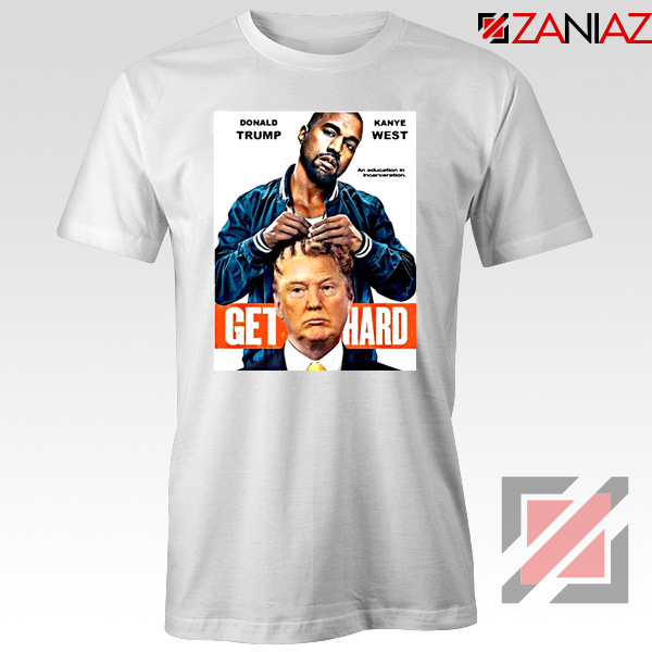 Get Hard Kanye West Donald Trump Tshirt