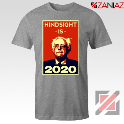 Hindsight Is Bernie Sanders 2020 Grey Tshirt