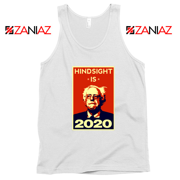 Hindsight Is Bernie Sanders 2020 White Tank Top