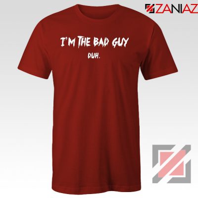I am The Bad Guy Duh Red Tshirt