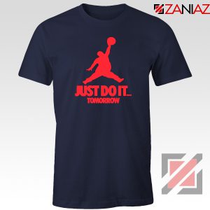 Just Do It Tomorrow Parody Navy Blue Tshirt