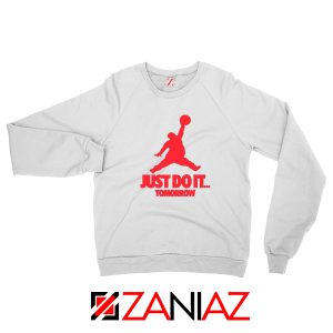 Just Do It Tomorrow Parody White Sweatshirt