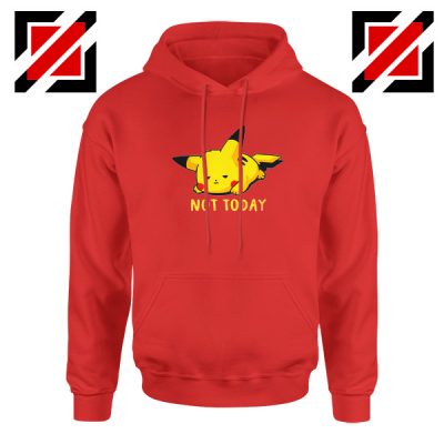 Pikachu Not Today Red Hoodie