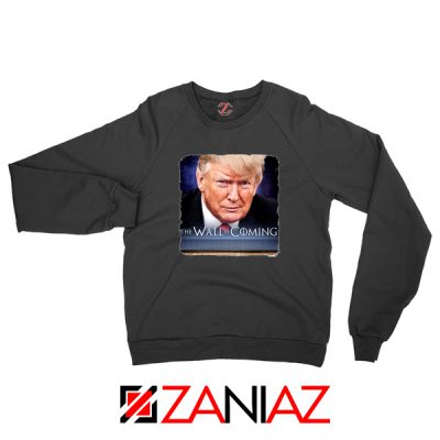 The Wall Is Coming Black Sweater Trump