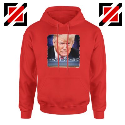 The Wall Is Coming Red Hoodie Trump