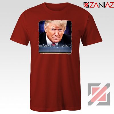 The Wall Is Coming Red Tshirt Trump
