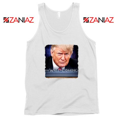 The Wall Is Coming White Tank Top Trump